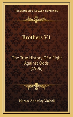 Brothers V1: The True History of a Fight Against Odds (1906) - Vachell, Horace Annesley