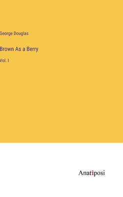 Brown As a Berry: Vol. I - Douglas, George