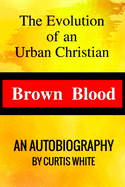 Brown Blood: The Evolution of an Urban Christian