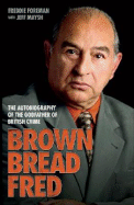 Brown Bread Fred: The Autobiography of the Godfather of British Crime - Foreman, Freddie