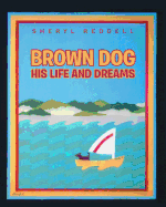 Brown Dog: His Life and Dreams