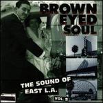 Brown Eyed Soul: The Sound of East L.A., Vol. 2