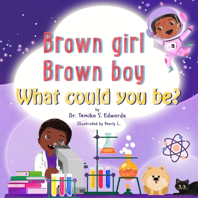 Brown girl Brown boy What Could You Be? - Edwards, Temika S, Dr.