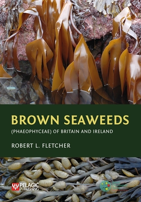 Brown Seaweeds (Phaeophyceae) of Britain and Ireland - Fletcher, Robert L.