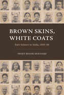 Brown Skins, White Coats: Race Science in India, 1920-66