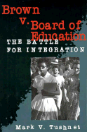 Brown V. Board of Education: The Battle for Integration - Henson, Burt M, Judge, and Olney, Ross R, and Tushnet, Mark V