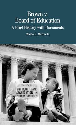 Brown vs. Board of Education of Topeka: A Brief History with Documents - Martin, Waldo E, Jr. (Editor)
