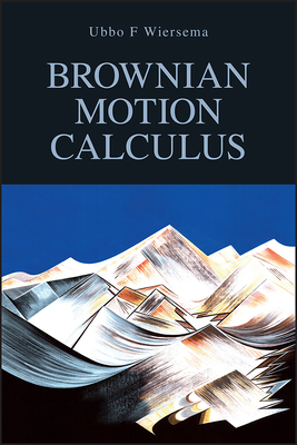 Brownian Motion Calculus - Wiersema, Ubbo F
