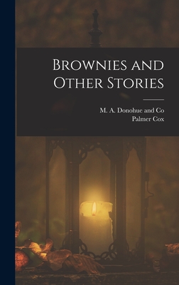 Brownies and Other Stories - Cox, Palmer, and M a Donohue and Co (Creator)