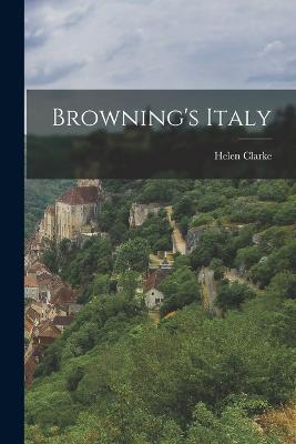 Browning's Italy - Clarke, Helen