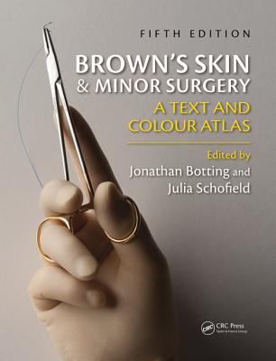 Brown's Skin and Minor Surgery: A Text & Colour Atlas - Botting, Jonathan (Editor), and Schofield, Julia (Editor)