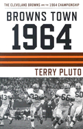 Browns Town 1964: The Cleveland Browns and the 1964 Championship