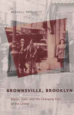 Brownsville, Brooklyn: Blacks, Jews, and the Changing Face of the Ghetto - Pritchett, Wendell E