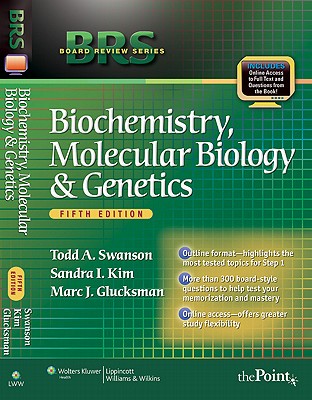 BRS Biochemistry, Molecular Biology, and Genetics - Swanson, Todd A, and Kim, Sandra I, MD, PhD, and Glucksman, Marc J, PhD