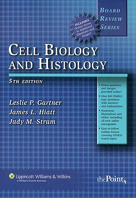 BRS Cell Biology and Histology - Gartner, Leslie P, and Hiatt, James L, PhD, and Strum, Judy M, PhD