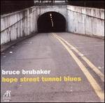 Bruce Brubaker: Hope Street Tunnel Blues