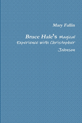 Bruce Hale's Magical Experience with Christopher Johnson - Fallin, Mary, and Vincent, Constance