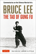 Bruce Lee the Tao of Gung Fu: Commentaries on the Chinese Martial Arts