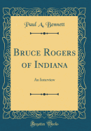 Bruce Rogers of Indiana: An Interview (Classic Reprint)