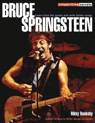 Bruce Springsteen: Songwriting Secrets - Rooksby, Rikky