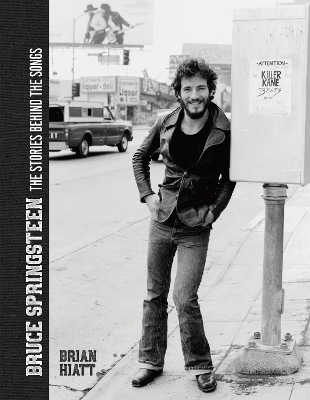 Bruce Springsteen - The Stories Behind the Songs: Bruce Springsteen by Brian Hiatt, Rolling Stone Journalist - Hiatt, Brian