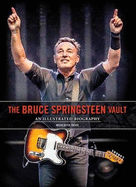 Bruce Springsteen Vault: An Illustrated Biography