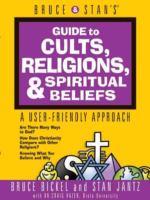 Bruce & Stan's Guide to Cults Religions & Spiritual Beliefs - Bickel, Bruce, and Jantz, Stan