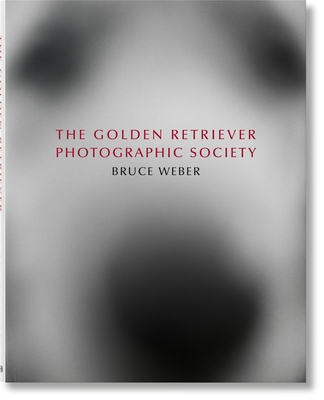 Bruce Weber. The Golden Retriever Photographic Society - Goodall, Jane, and Weber, Bruce (Photographer)