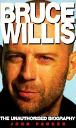 Bruce Willis: The Unauthorized Biography