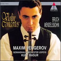 Bruch, Mendelssohn: Violin Concertos - Maxim Vengerov (violin); Leipzig Gewandhaus Orchestra; Kurt Masur (conductor)