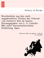 Bruchstu cke aus den noch ungedruckten Theilen des Vitorial von Gutierre Diez de Games. Herausgegeben von L. G. Lemcke. Mit einer literarhistorischen Einleitung. Span.
