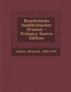 Bruchstucke Buddhistischer Dramen