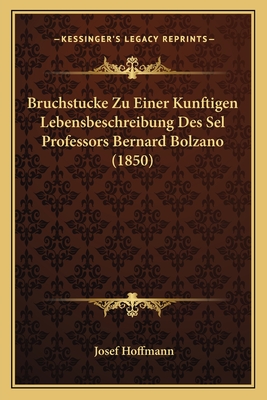 Bruchstucke Zu Einer Kunftigen Lebensbeschreibung Des Sel Professors Bernard Bolzano (1850) - Hoffmann, Josef