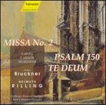 Bruckner: Missa No. 2; Psalm 150; Te Deum
