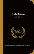 Bruder Grimm.: Deutsche Sagen