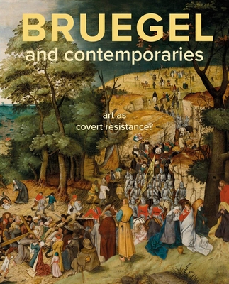 Bruegel and Contemporaries: Art as a Covert Resistance - Hendrikman, Lars, and Tamis, Dorien