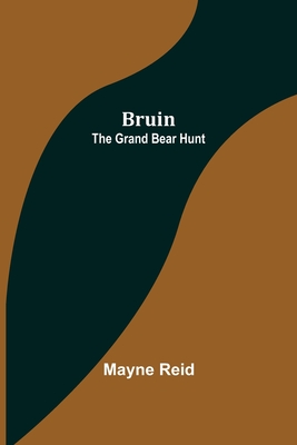 Bruin: The Grand Bear Hunt - Reid, Mayne