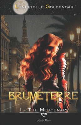 Brumeterre 1 - The Mercenary: urban fantasy spicy - Goldenoak, Lunerielle