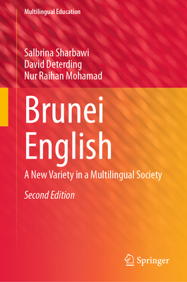 Brunei English: A New Variety in a Multilingual Society - Sharbawi, Salbrina, and Deterding, David, and Mohamad, Nur Raihan