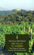 Brunello to Zibibbo: The Wines of Tuscany, Central and Southern Italy - Belfrage, Nicolas