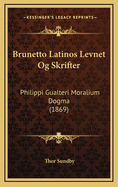 Brunetto Latinos Levnet Og Skrifter: Philippi Gualteri Moralium Dogma (1869)