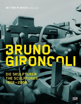 Bruno Gironcoli: Catalogue Raisonn - Gironcoli, Bruno, and Busse, Bettina (Contributions by), and Knig, Kasper (Text by)