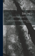 Bruno: Oder Uber Das Gottliche Und Naturliche Princip Der Dinge; Ein Gesprach