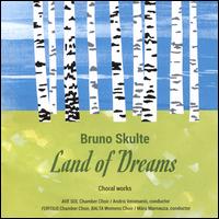 Bruno Skulte: Land of Dreams - Choral Works - Ave Sol Chamber Choir (choir, chorus); Balta Women's Choir (choir, chorus);...