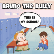 Bruno the Bully: Teaching Kids to Be Kind, Share and Not to Bully Others Recommended Ages 3-5