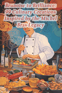 Brunoise to Brilliance: 99 Culinary Creations Inspired by the Michel Bras Legacy