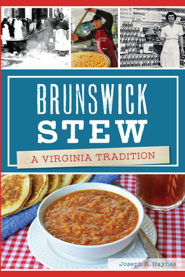 Brunswick Stew: A Virginia Tradition - Haynes, Joseph R