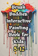 Brush Buddies: Interactive Painting Book for Kids 5-12