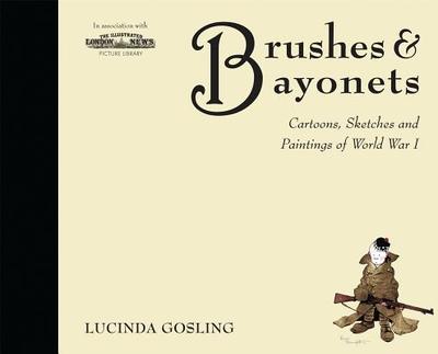 Brushes and Bayonets: Cartoons, Sketches and Paintings of World War I - Gosling, Lucinda