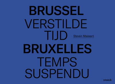 Brussel, Verstilde Tijd - Bruxelles, Temps Suspendu: Steven Massart - Gunzig, Thomas (Text by), and Bijnens, Michael (Text by), and Vielle, Laurence (Text by)